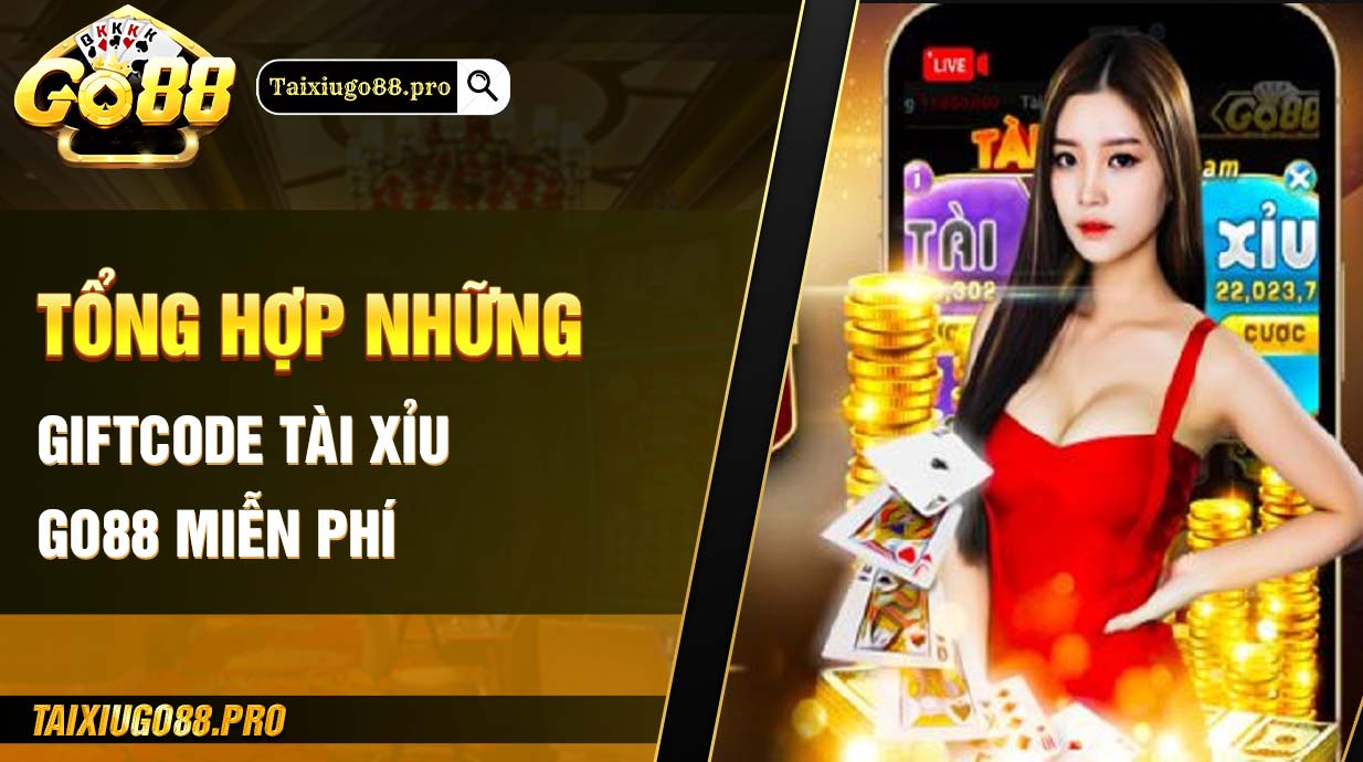 Tổng hợp những giftcode tài xỉu Go88 miễn phí